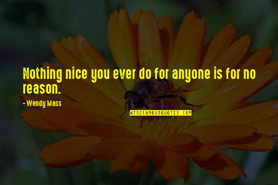 Estrechar Pantalones Quotes By Wendy Mass: Nothing nice you ever do for anyone is