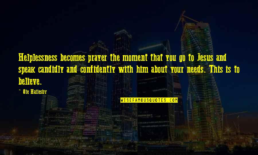 Estrechez De Ureter Quotes By Ole Hallesby: Helplessness becomes prayer the moment that you go Estrechez De Ureter Quotes By Ole Hallesby: Helplessness becomes prayer the moment that you go