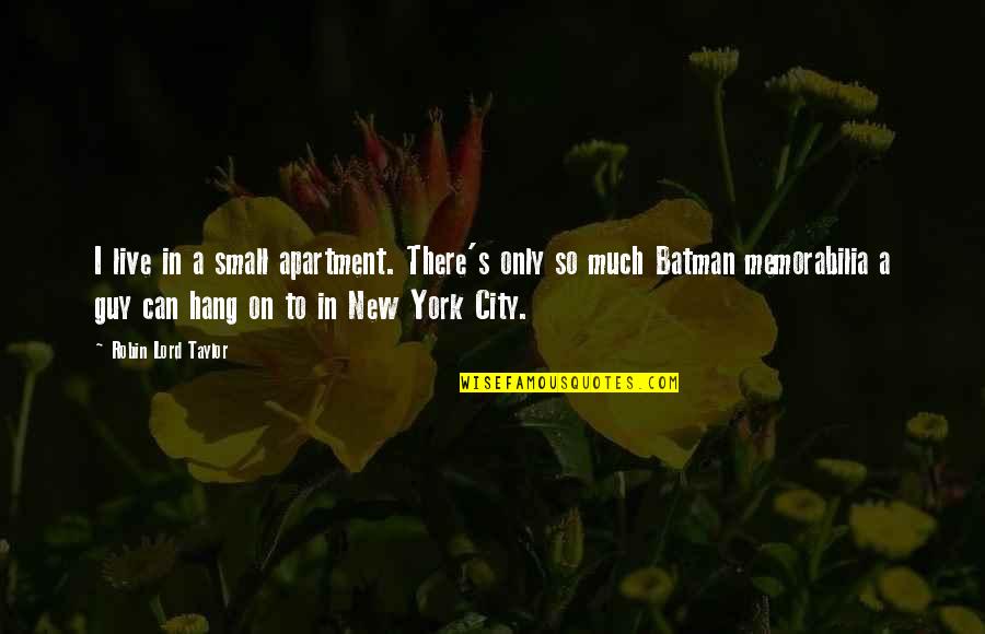 Estrecho De Magallanes Quotes By Robin Lord Taylor: I live in a small apartment. There's only Estrecho De Magallanes Quotes By Robin Lord Taylor: I live in a small apartment. There's only