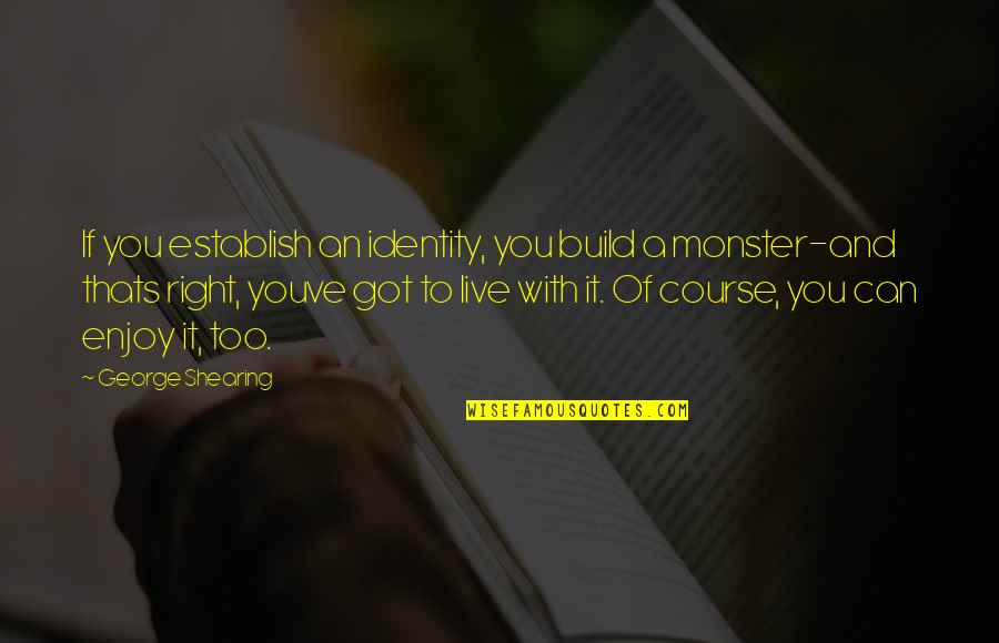 Estrechos In English Quotes By George Shearing: If you establish an identity, you build a Estrechos In English Quotes By George Shearing: If you establish an identity, you build a