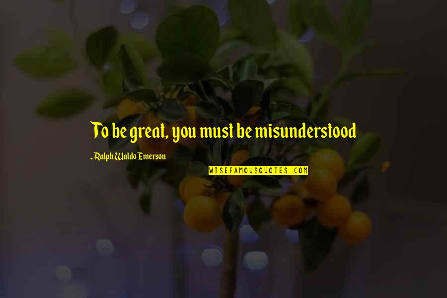 Estreicher Atlanta Quotes By Ralph Waldo Emerson: To be great, you must be misunderstood