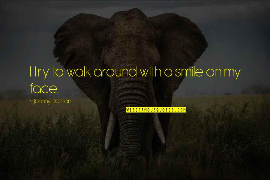 Estrela Desenho Quotes By Johnny Damon: I try to walk around with a smile Estrela Desenho Quotes By Johnny Damon: I try to walk around with a smile