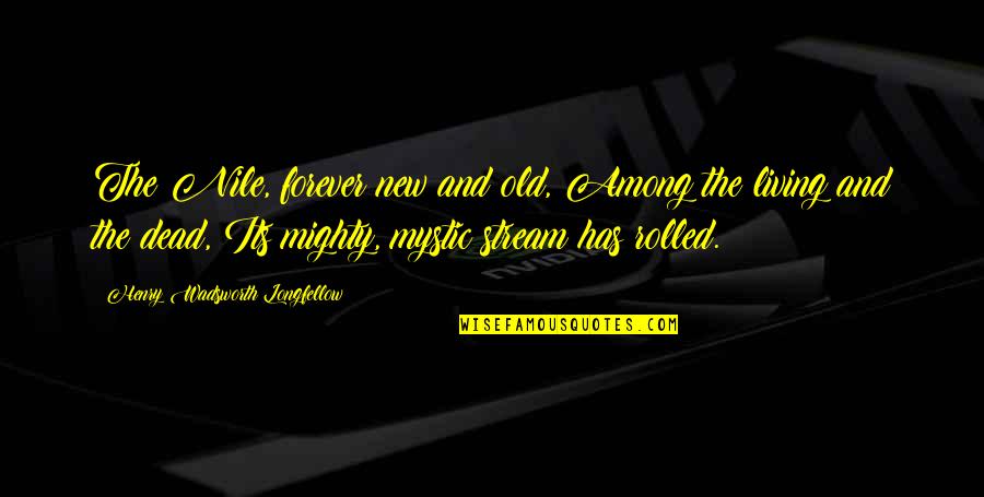 Estrelas No Ceu Quotes By Henry Wadsworth Longfellow: The Nile, forever new and old, Among the Estrelas No Ceu Quotes By Henry Wadsworth Longfellow: The Nile, forever new and old, Among the