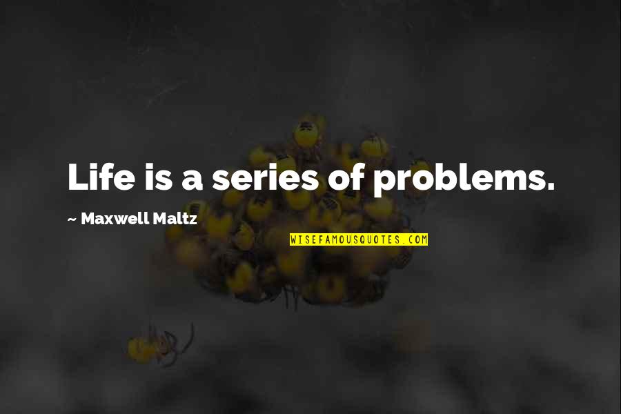 Estrelas No Ceu Quotes By Maxwell Maltz: Life is a series of problems. Estrelas No Ceu Quotes By Maxwell Maltz: Life is a series of problems.