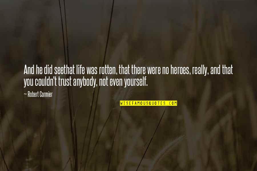 Estrelas No Ceu Quotes By Robert Cormier: And he did seethat life was rotten, that Estrelas No Ceu Quotes By Robert Cormier: And he did seethat life was rotten, that