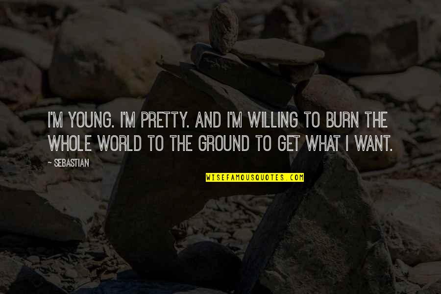 Estrellada La Quotes By SebastiAn: I'm young. I'm pretty. And I'm willing to Estrellada La Quotes By SebastiAn: I'm young. I'm pretty. And I'm willing to