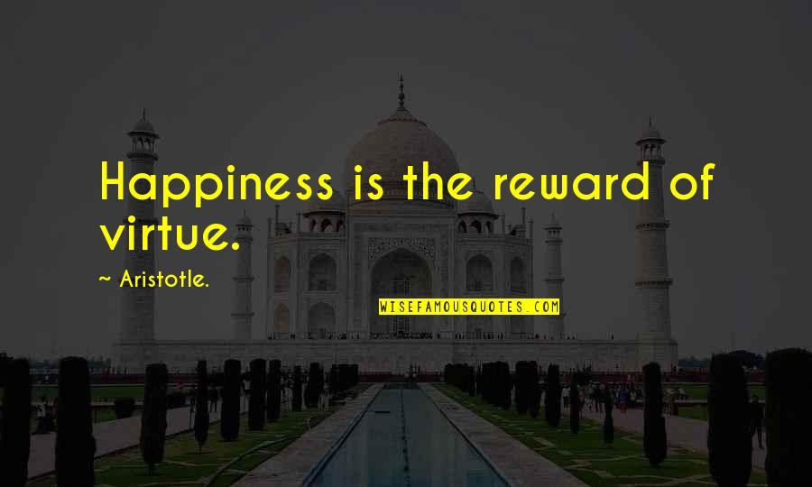 Estrellada Neurona Quotes By Aristotle.: Happiness is the reward of virtue.