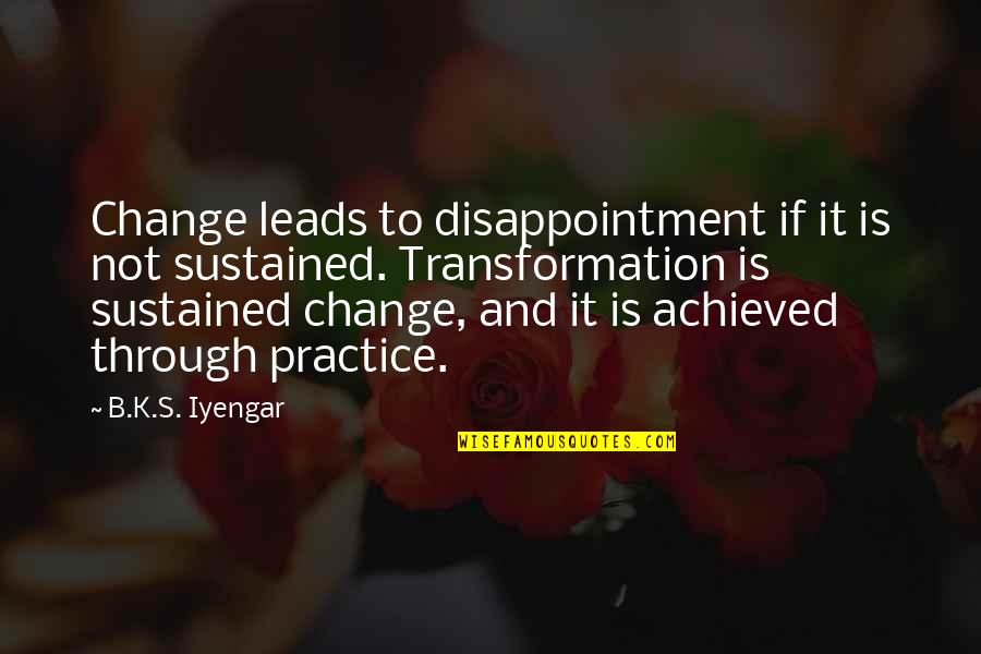 Estrellitas Sound Quotes By B.K.S. Iyengar: Change leads to disappointment if it is not