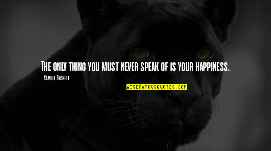 Estremecen Quotes By Samuel Beckett: The only thing you must never speak of Estremecen Quotes By Samuel Beckett: The only thing you must never speak of