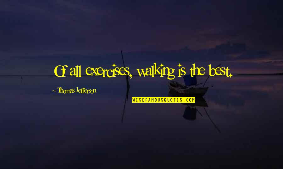 Estremecerte Quotes By Thomas Jefferson: Of all exercises, walking is the best.