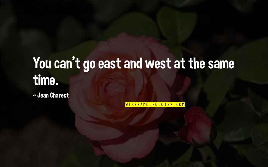 Estremit Quotes By Jean Charest: You can't go east and west at the
