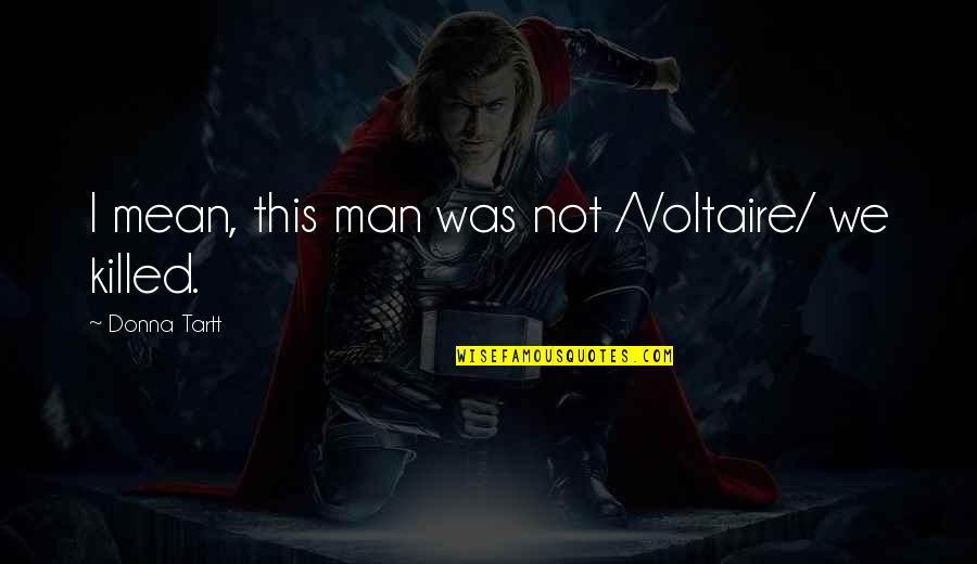 Estrepitosa Sinonimo Quotes By Donna Tartt: I mean, this man was not /Voltaire/ we Estrepitosa Sinonimo Quotes By Donna Tartt: I mean, this man was not /Voltaire/ we