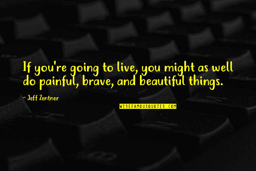 Estrepitosamente Definicion Quotes By Jeff Zentner: If you're going to live, you might as
