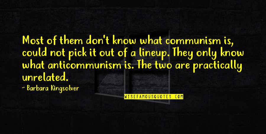 Estrera Kenneth Quotes By Barbara Kingsolver: Most of them don't know what communism is,