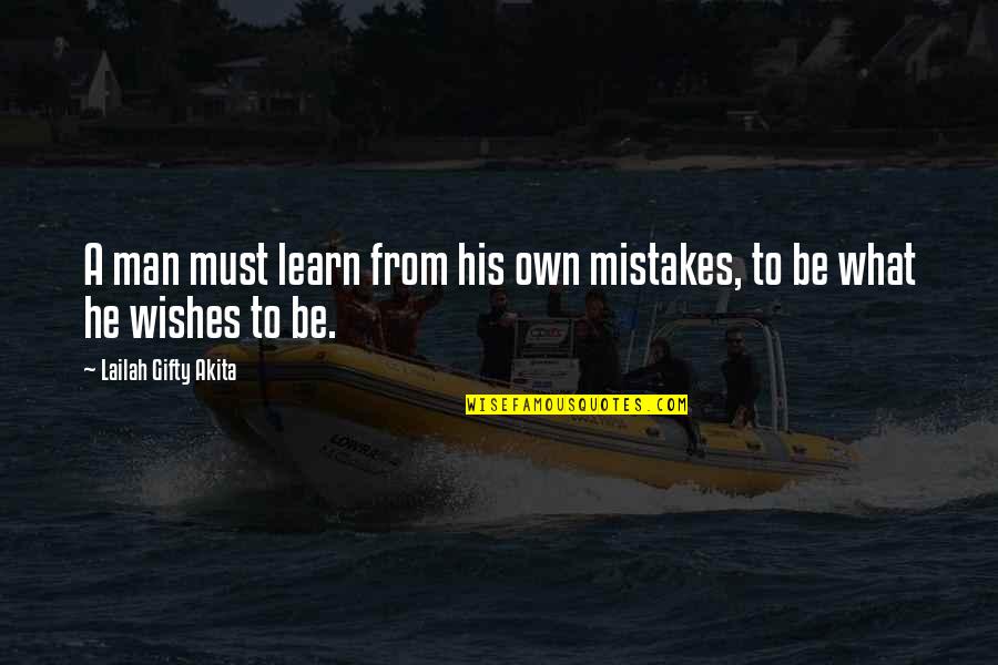 Estrera Kenneth Quotes By Lailah Gifty Akita: A man must learn from his own mistakes,