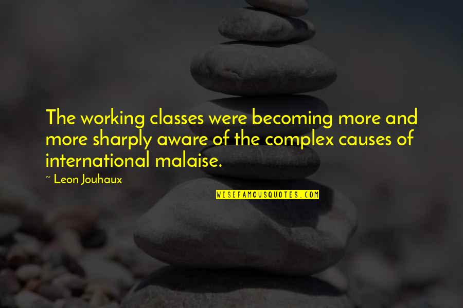 Estrera Kenneth Quotes By Leon Jouhaux: The working classes were becoming more and more