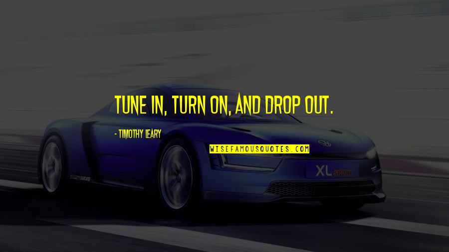 Estrera L Quotes By Timothy Leary: Tune in, turn on, and drop out.