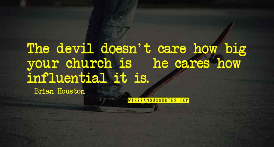 Estrera Md Quotes By Brian Houston: The devil doesn't care how big your church