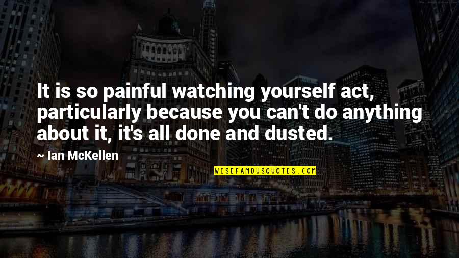 Estresse No Trabalho Quotes By Ian McKellen: It is so painful watching yourself act, particularly Estresse No Trabalho Quotes By Ian McKellen: It is so painful watching yourself act, particularly