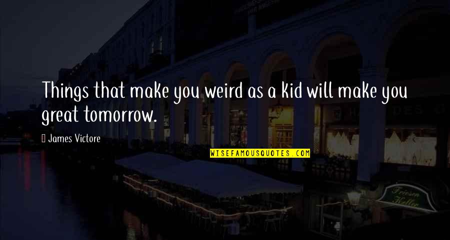 Estresse No Trabalho Quotes By James Victore: Things that make you weird as a kid