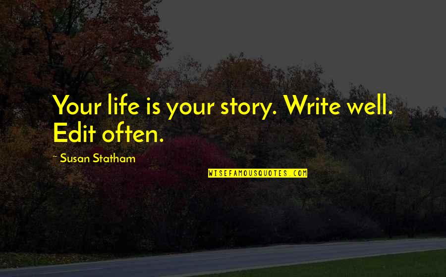 Estresse Quotes By Susan Statham: Your life is your story. Write well. Edit