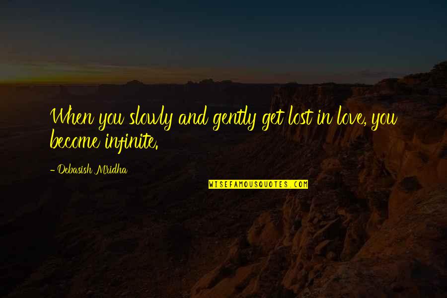 Estrial Prodigy Quotes By Debasish Mridha: When you slowly and gently get lost in Estrial Prodigy Quotes By Debasish Mridha: When you slowly and gently get lost in