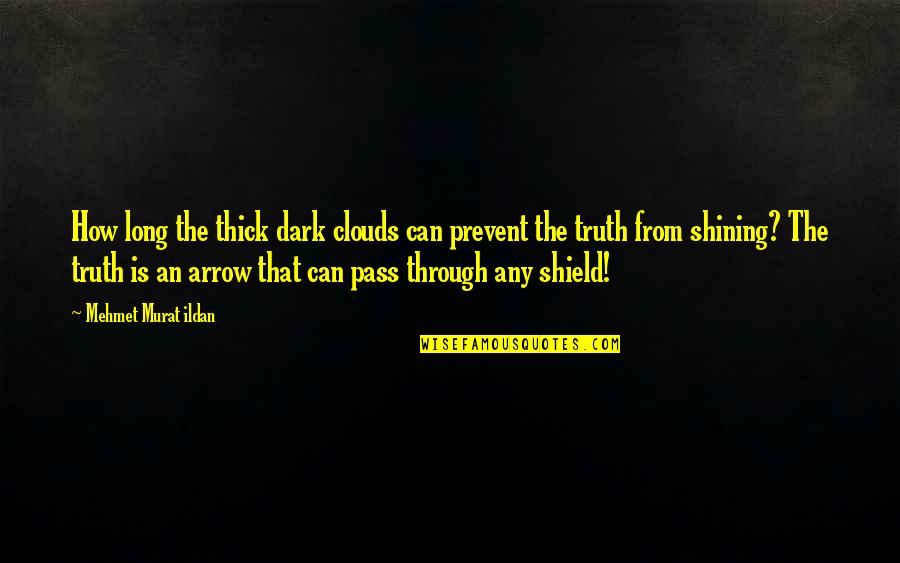 Estrial Prodigy Quotes By Mehmet Murat Ildan: How long the thick dark clouds can prevent Estrial Prodigy Quotes By Mehmet Murat Ildan: How long the thick dark clouds can prevent