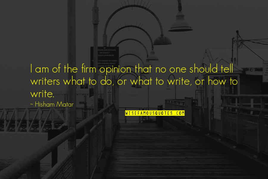 Estriba Definicion Quotes By Hisham Matar: I am of the firm opinion that no