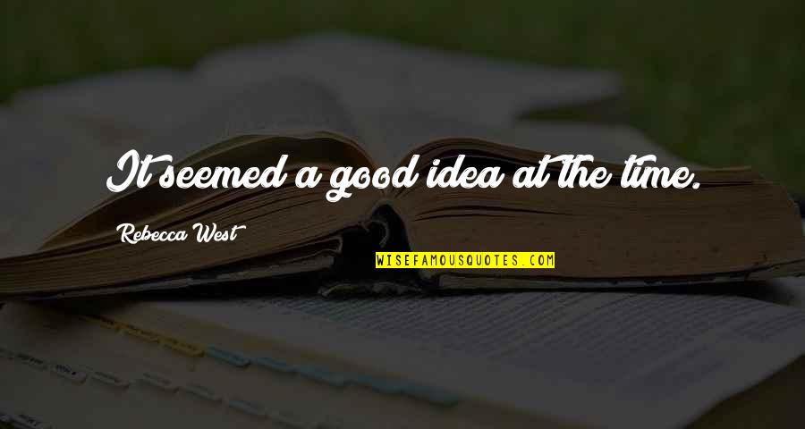 Estriba Definicion Quotes By Rebecca West: It seemed a good idea at the time. Estriba Definicion Quotes By Rebecca West: It seemed a good idea at the time.