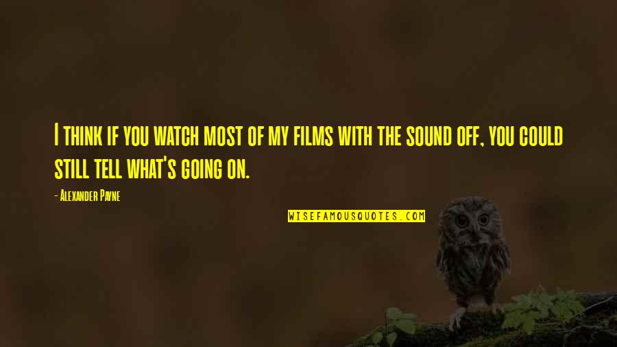 Estriba Sinonimo Quotes By Alexander Payne: I think if you watch most of my Estriba Sinonimo Quotes By Alexander Payne: I think if you watch most of my