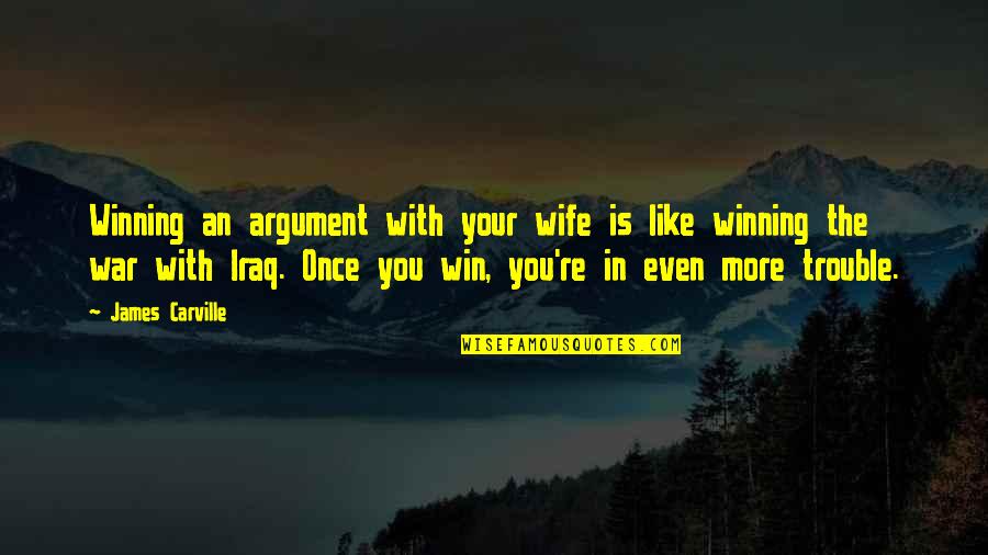 Estribos Belts Quotes By James Carville: Winning an argument with your wife is like