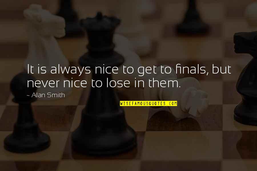 Estribos Para Quotes By Alan Smith: It is always nice to get to finals,