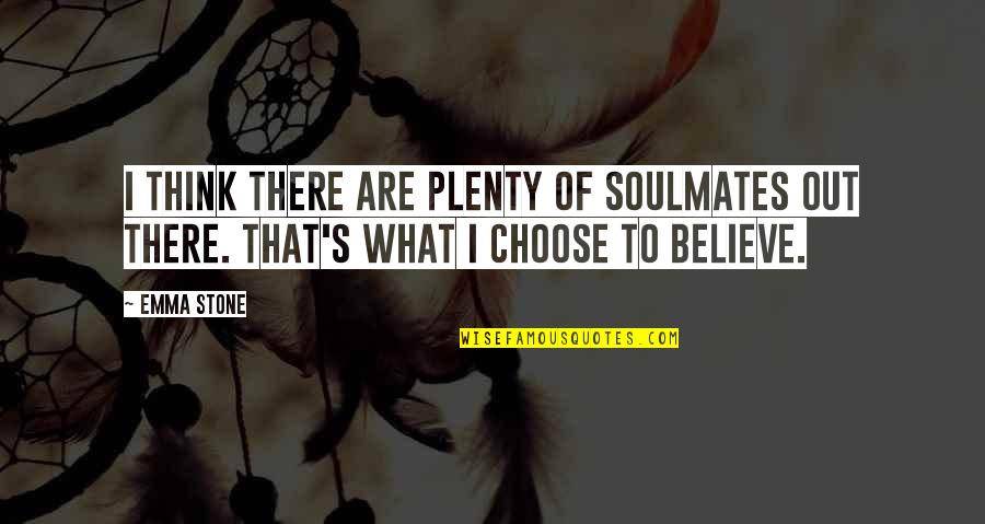Estrichbeton Quotes By Emma Stone: I think there are plenty of soulmates out