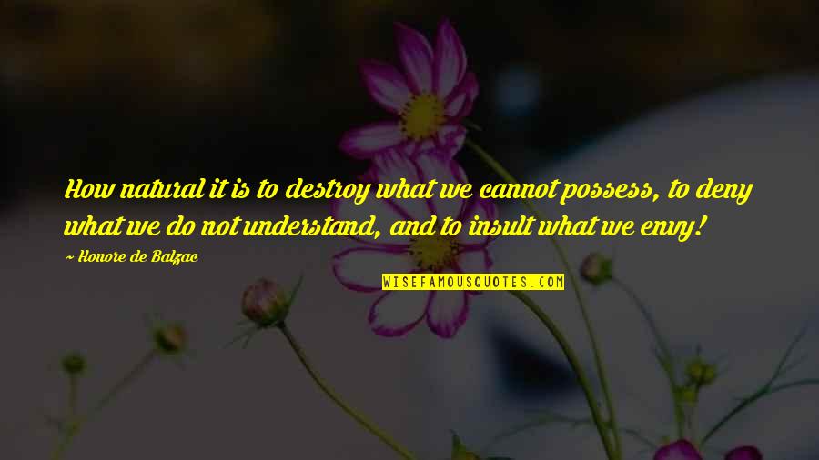 Estrichbeton Quotes By Honore De Balzac: How natural it is to destroy what we