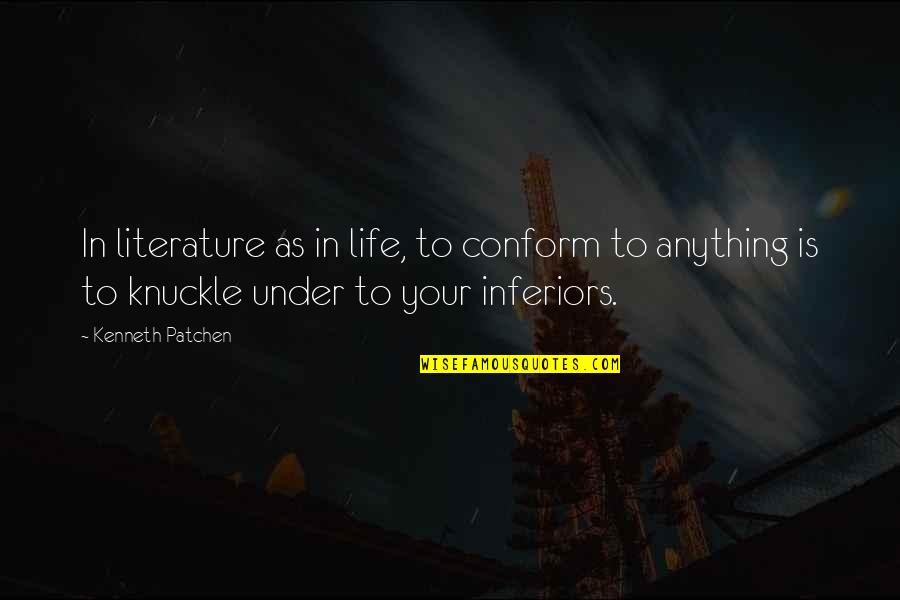 Estrichmatte Quotes By Kenneth Patchen: In literature as in life, to conform to Estrichmatte Quotes By Kenneth Patchen: In literature as in life, to conform to