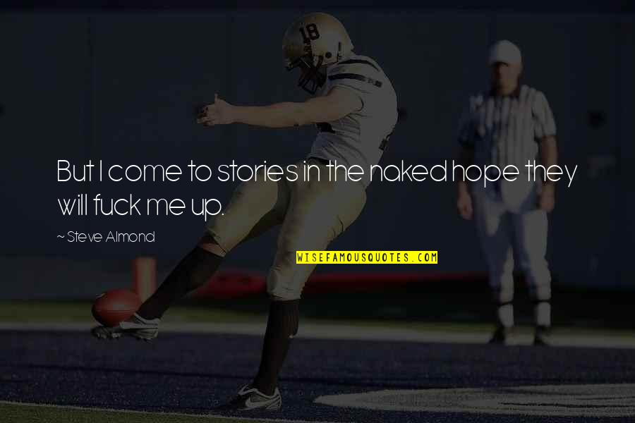 Estrichmatte Quotes By Steve Almond: But I come to stories in the naked