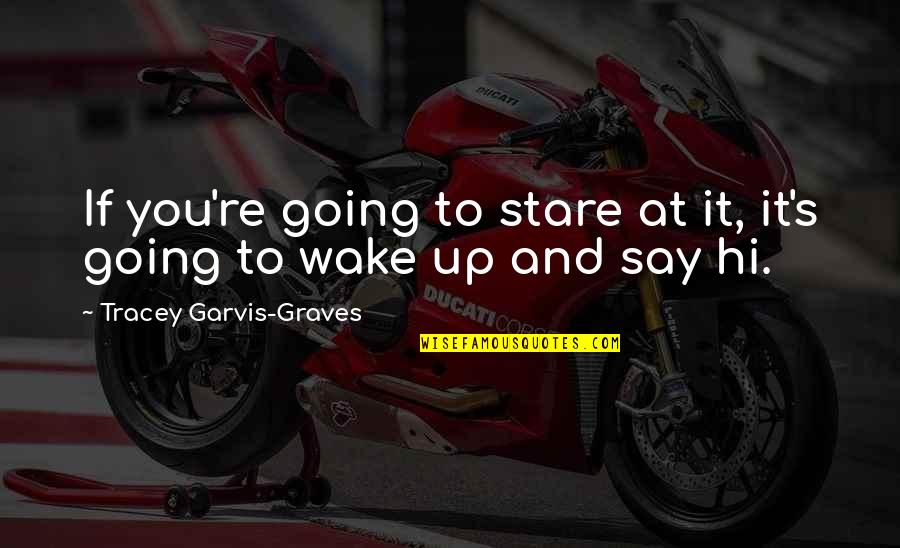 Estrichmatte Quotes By Tracey Garvis-Graves: If you're going to stare at it, it's Estrichmatte Quotes By Tracey Garvis-Graves: If you're going to stare at it, it's