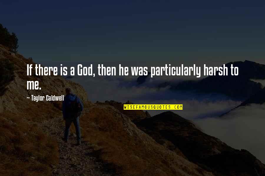 Estrid Quotes By Taylor Caldwell: If there is a God, then he was