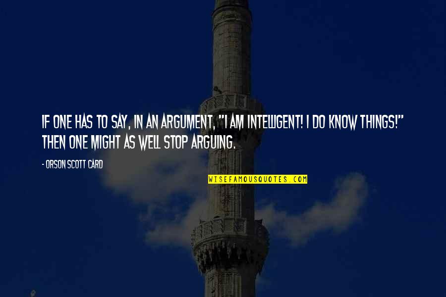 Estridente Tinta Quotes By Orson Scott Card: If one has to say, in an argument, Estridente Tinta Quotes By Orson Scott Card: If one has to say, in an argument,