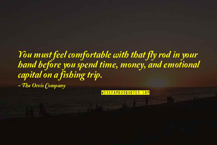 Estridentes Quotes By The Orvis Company: You must feel comfortable with that fly rod