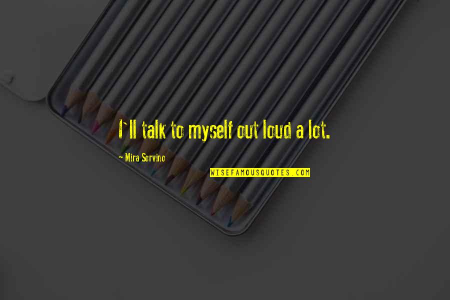 Estrildid Quotes By Mira Sorvino: I'll talk to myself out loud a lot. Estrildid Quotes By Mira Sorvino: I'll talk to myself out loud a lot.