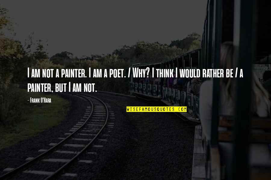 Estrildis Quotes By Frank O'Hara: I am not a painter. I am a Estrildis Quotes By Frank O'Hara: I am not a painter. I am a