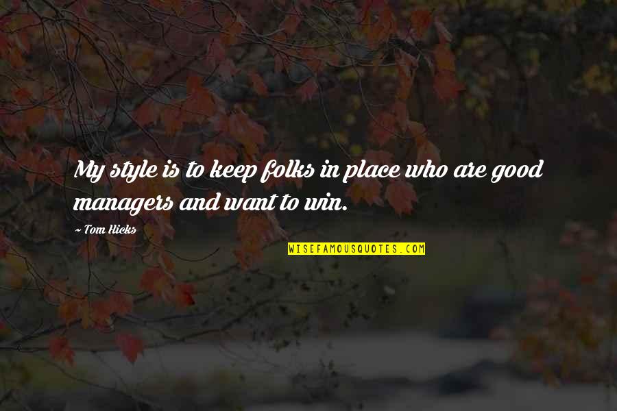 Estrildis Quotes By Tom Hicks: My style is to keep folks in place