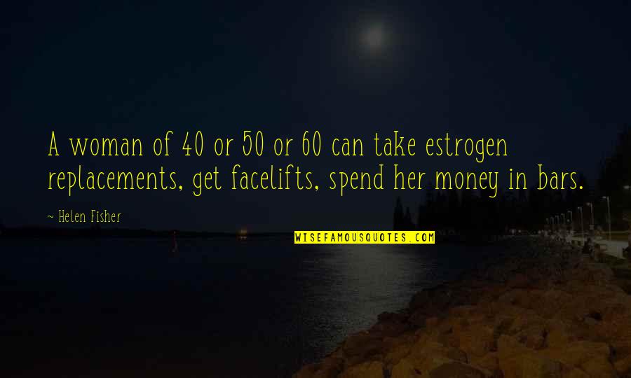 Estrogen Quotes By Helen Fisher: A woman of 40 or 50 or 60