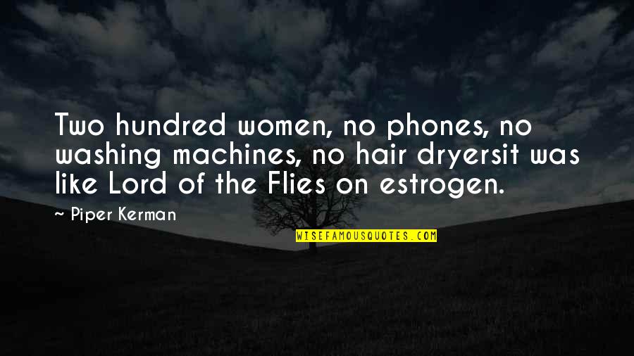 Estrogen Quotes By Piper Kerman: Two hundred women, no phones, no washing machines,