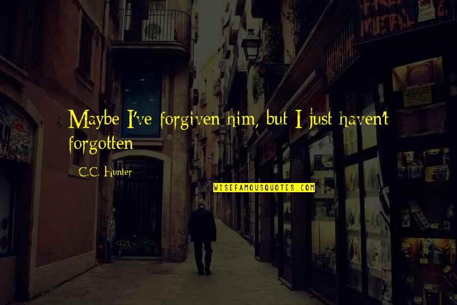 Estrogen Reeeceptor Positive Status Quotes By C.C. Hunter: Maybe I've forgiven him, but I just haven't Estrogen Reeeceptor Positive Status Quotes By C.C. Hunter: Maybe I've forgiven him, but I just haven't