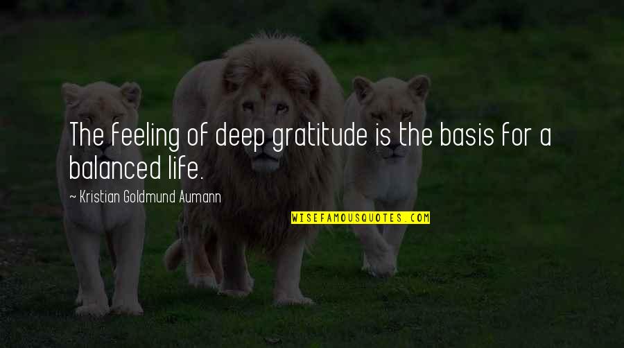 Estrogens Quotes By Kristian Goldmund Aumann: The feeling of deep gratitude is the basis