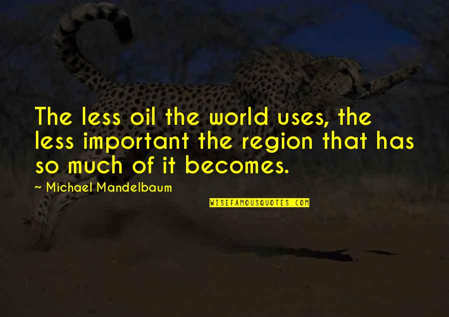 Estrogens Quotes By Michael Mandelbaum: The less oil the world uses, the less