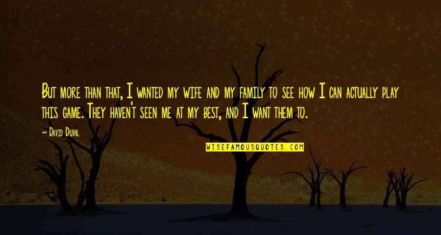 Estropeado Definicion Quotes By David Duval: But more than that, I wanted my wife Estropeado Definicion Quotes By David Duval: But more than that, I wanted my wife