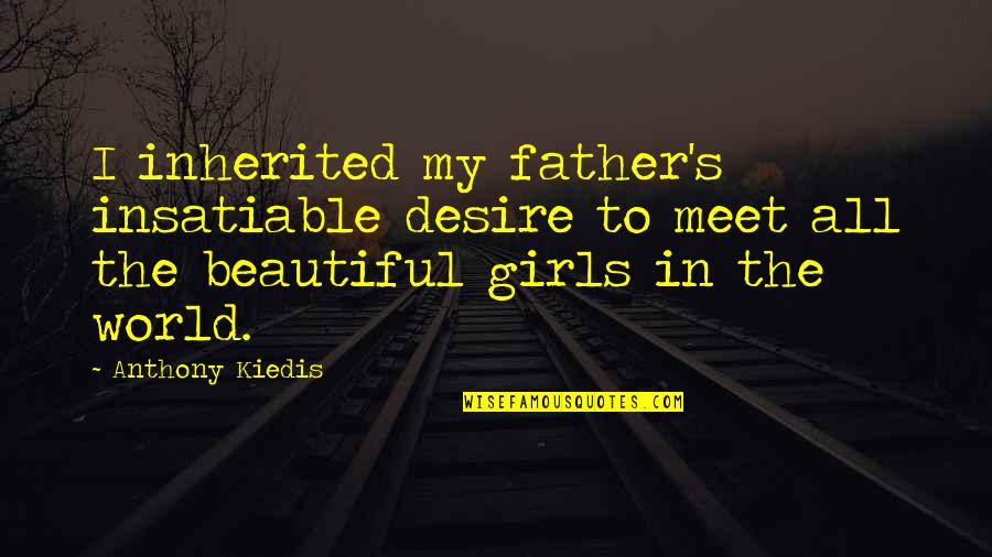 Estropear In English Quotes By Anthony Kiedis: I inherited my father's insatiable desire to meet
